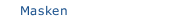 Masken